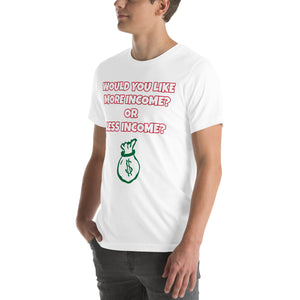 More Income or Less Income Unisex Crew Neck T-Shirt
