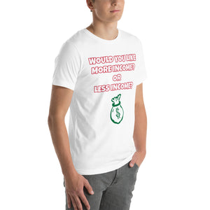 More Income or Less Income Unisex Crew Neck T-Shirt