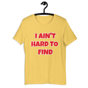 I Ain't Hard To Find Unisex t-shirt