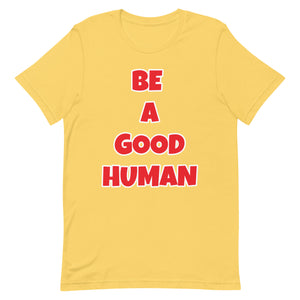 Be A Good Human Unisex t-shirt (Front Print)