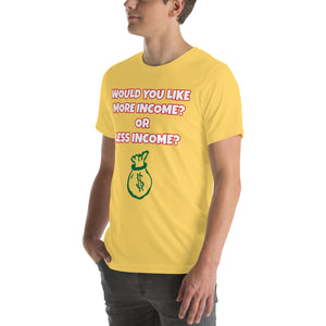 More Income or Less Income Unisex Crew Neck T-Shirt