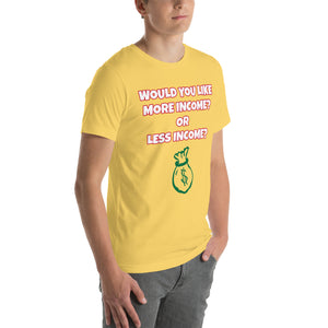 More Income or Less Income Unisex Crew Neck T-Shirt
