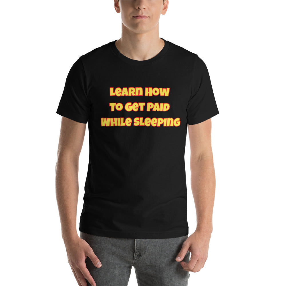 Learn How to Get Paid While Sleeping Short-Sleeve Unisex T-Shirt (Black or White)
