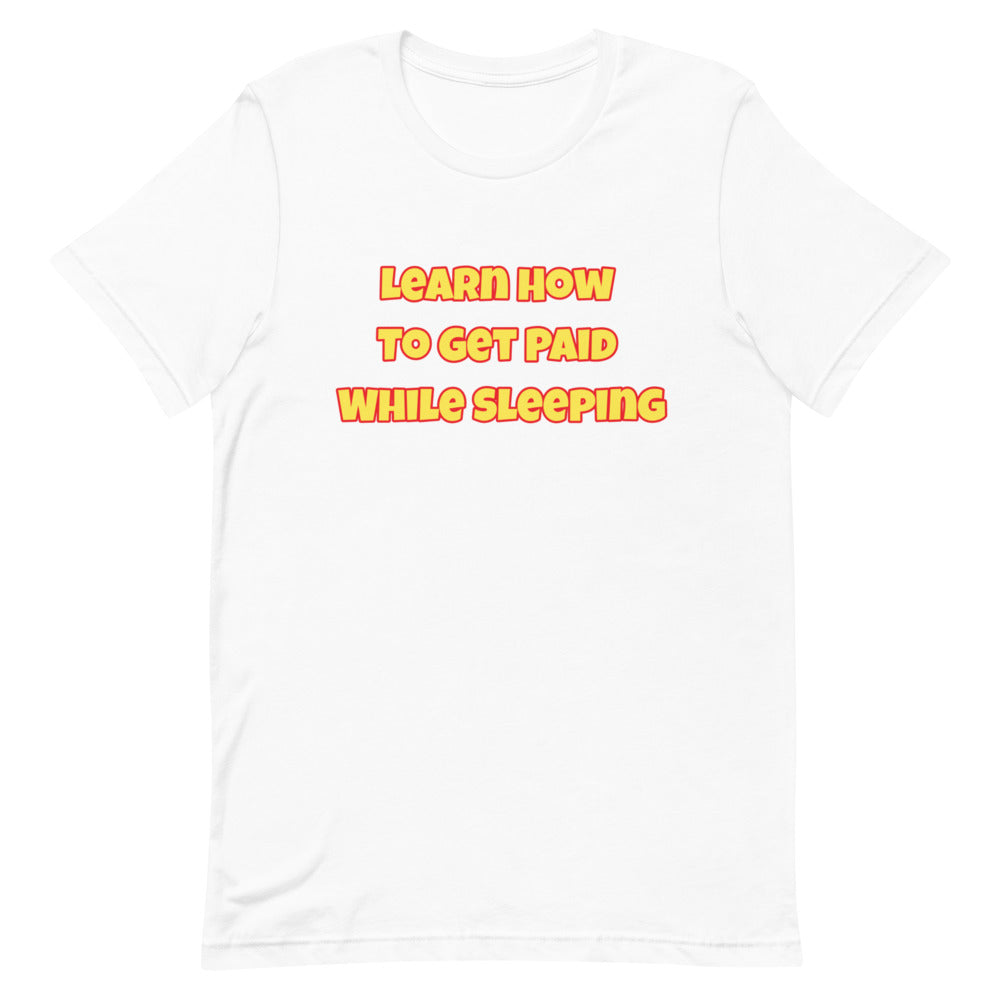 Learn How to Get Paid While Sleeping Short-Sleeve Unisex T-Shirt (Black or White)