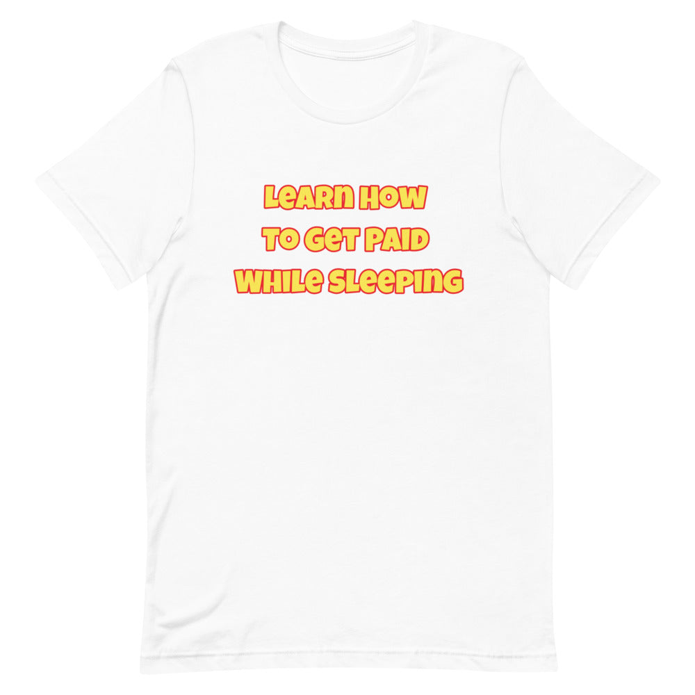 Learn How to Get Paid While Sleeping Short-Sleeve Unisex T-Shirt (Black or White)