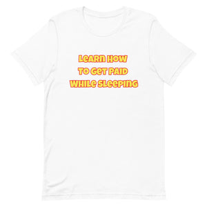 Learn How to Get Paid While Sleeping Short-Sleeve Unisex T-Shirt (Black or White)