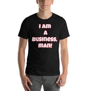 I Am A Business, Man! Short-Sleeve Unisex T-Shirt (Various Colors)