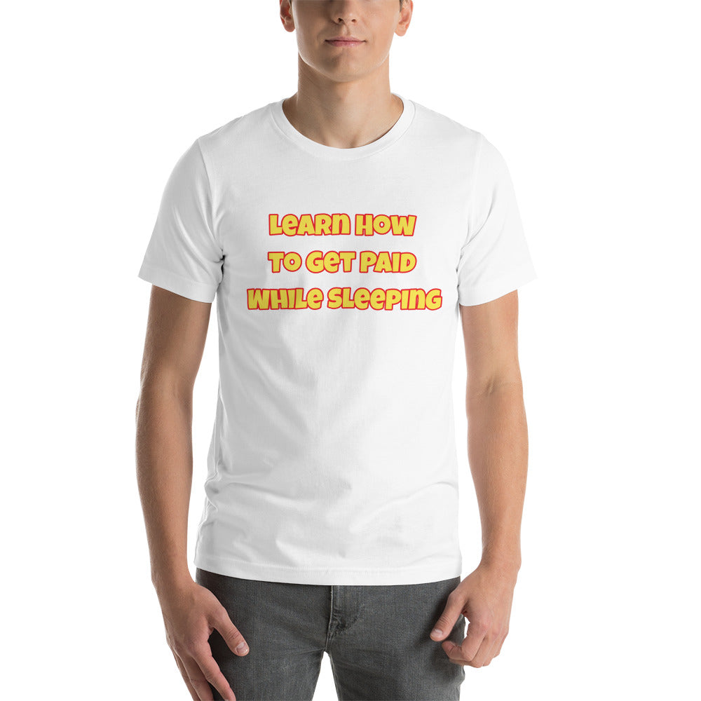 Learn How to Get Paid While Sleeping Short-Sleeve Unisex T-Shirt (Black or White)