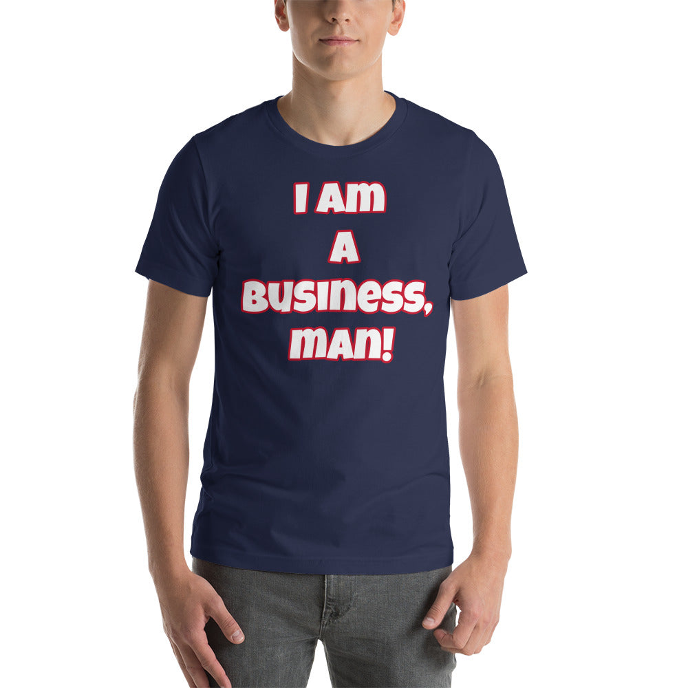 I Am A Business, Man! Short-Sleeve Unisex T-Shirt (Various Colors)