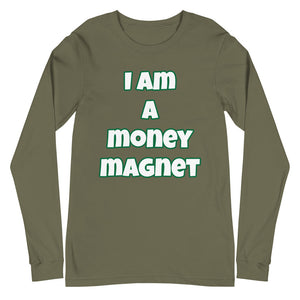 I Am A Money Magnet Unisex Long Sleeve Tee (Various Colors)