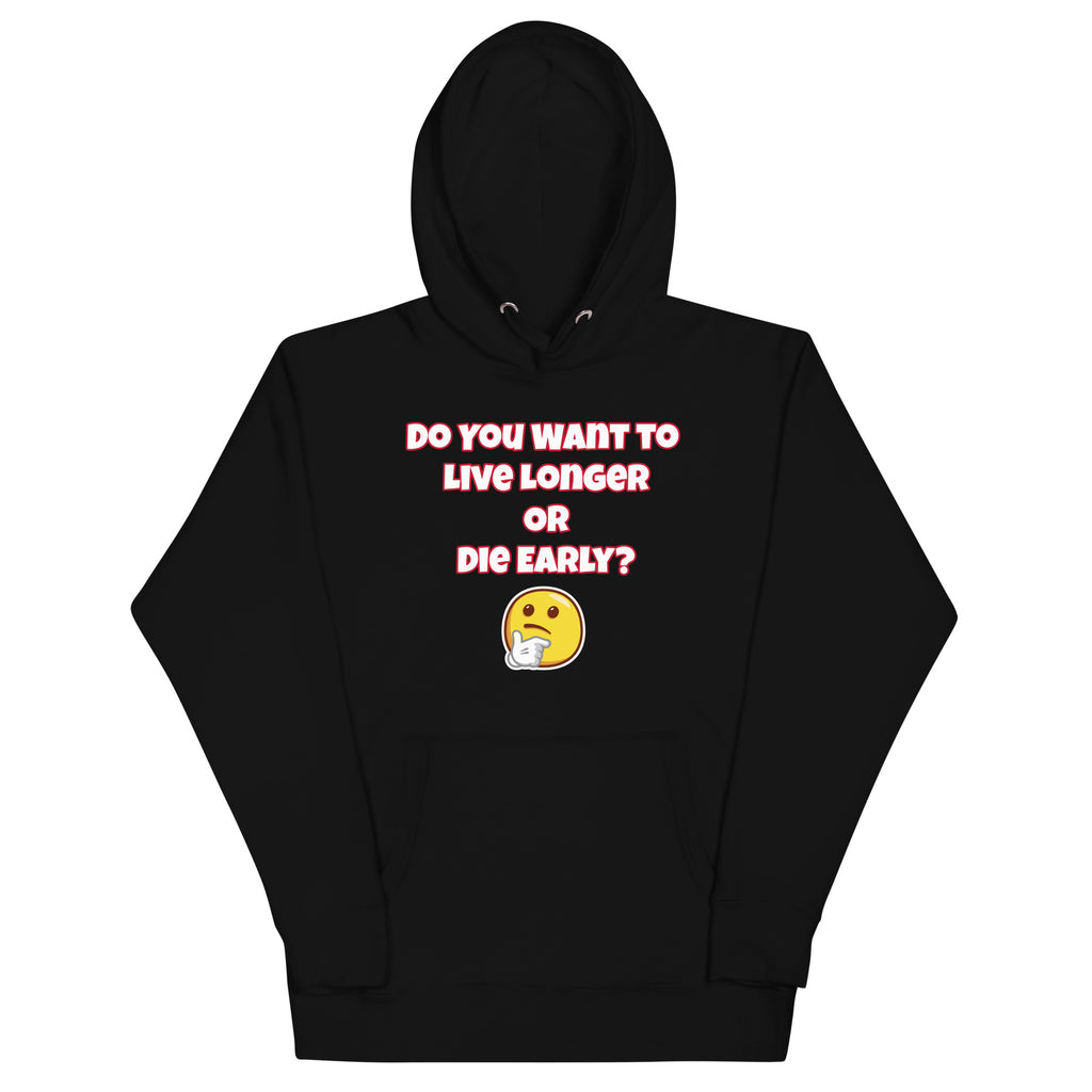 Live Long or Die Early Unisex Hoodie