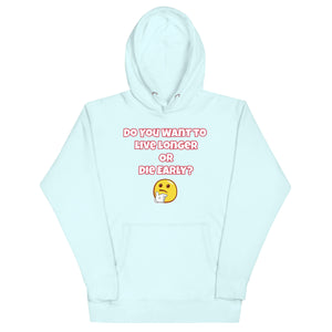 Live Long or Die Early Unisex Hoodie
