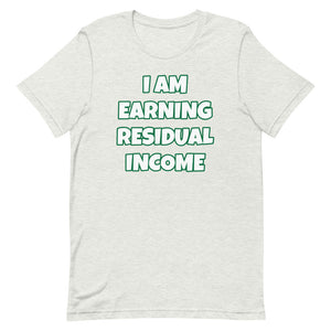 I Am Earning Residual Income Short-Sleeve Unisex T-Shirt (Various Colors)