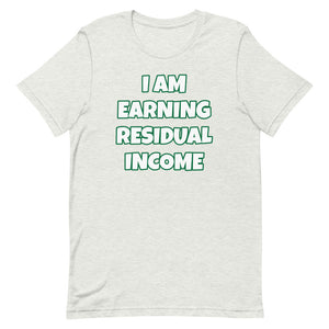 I Am Earning Residual Income Short-Sleeve Unisex T-Shirt (Various Colors)