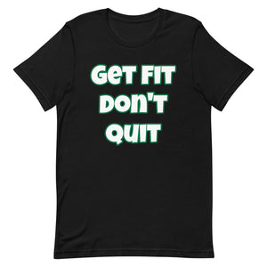 Get Fit Don't Quit Short-Sleeve Unisex T-Shirt (Various Colors)