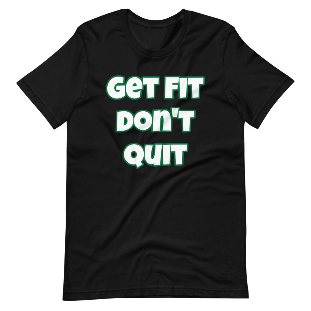 Get Fit Don't Quit Short-Sleeve Unisex T-Shirt (Various Colors)