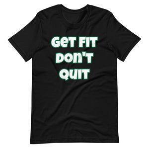 Get Fit Don't Quit Short-Sleeve Unisex T-Shirt (Various Colors)