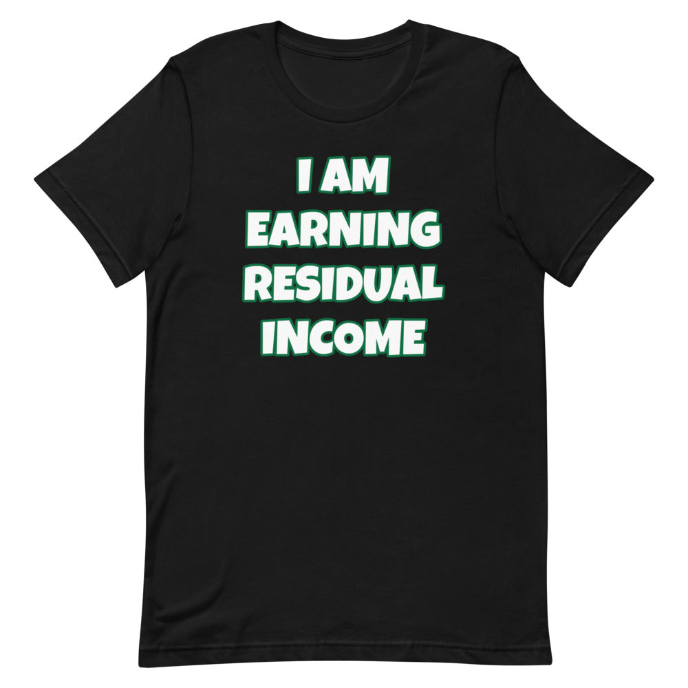 I Am Earning Residual Income Short-Sleeve Unisex T-Shirt (Various Colors)