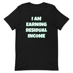 I Am Earning Residual Income Short-Sleeve Unisex T-Shirt (Various Colors)