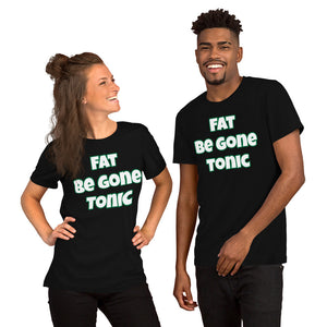 Fat Be Gone Tonic Short-Sleeve Unisex T-Shirt (Various Colors)