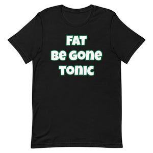 Fat Be Gone Tonic Short-Sleeve Unisex T-Shirt (Various Colors)