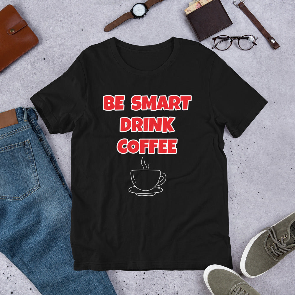 Be Smart Drink Coffee Short-Sleeve Unisex T-Shirt (Various Colors)