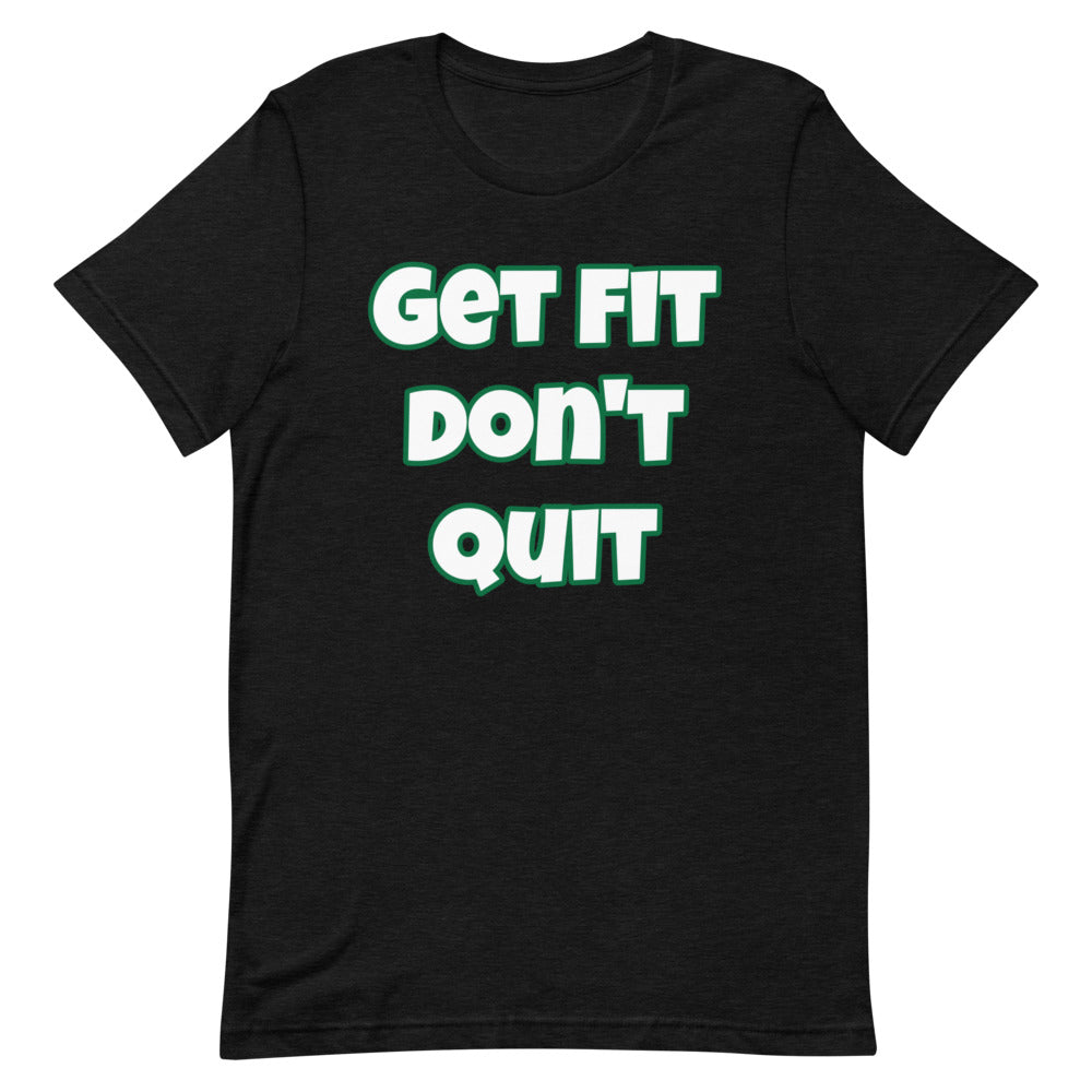 Get Fit Don't Quit Short-Sleeve Unisex T-Shirt (Various Colors)