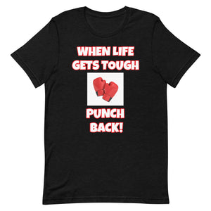 When Life Gets Tough Punch Back Short-Sleeve Unisex T-Shirt (Various Colors)
