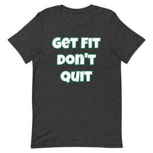 Get Fit Don't Quit Short-Sleeve Unisex T-Shirt (Various Colors)