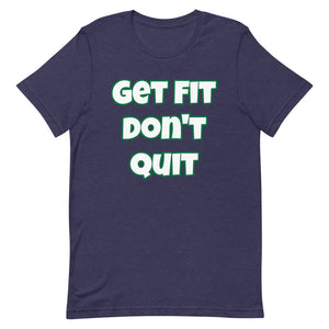 Get Fit Don't Quit Short-Sleeve Unisex T-Shirt (Various Colors)