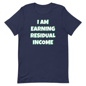 I Am Earning Residual Income Short-Sleeve Unisex T-Shirt (Various Colors)