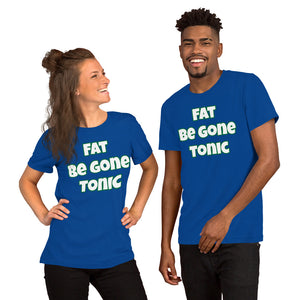 Fat Be Gone Tonic Short-Sleeve Unisex T-Shirt (Various Colors)