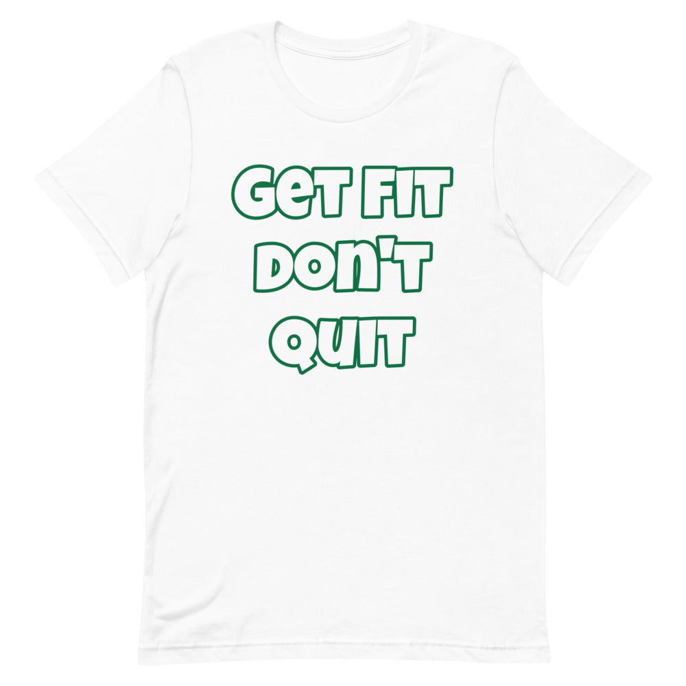 Get Fit Don't Quit Short-Sleeve Unisex T-Shirt (Various Colors)