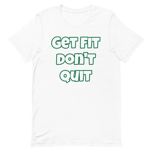 Get Fit Don't Quit Short-Sleeve Unisex T-Shirt (Various Colors)