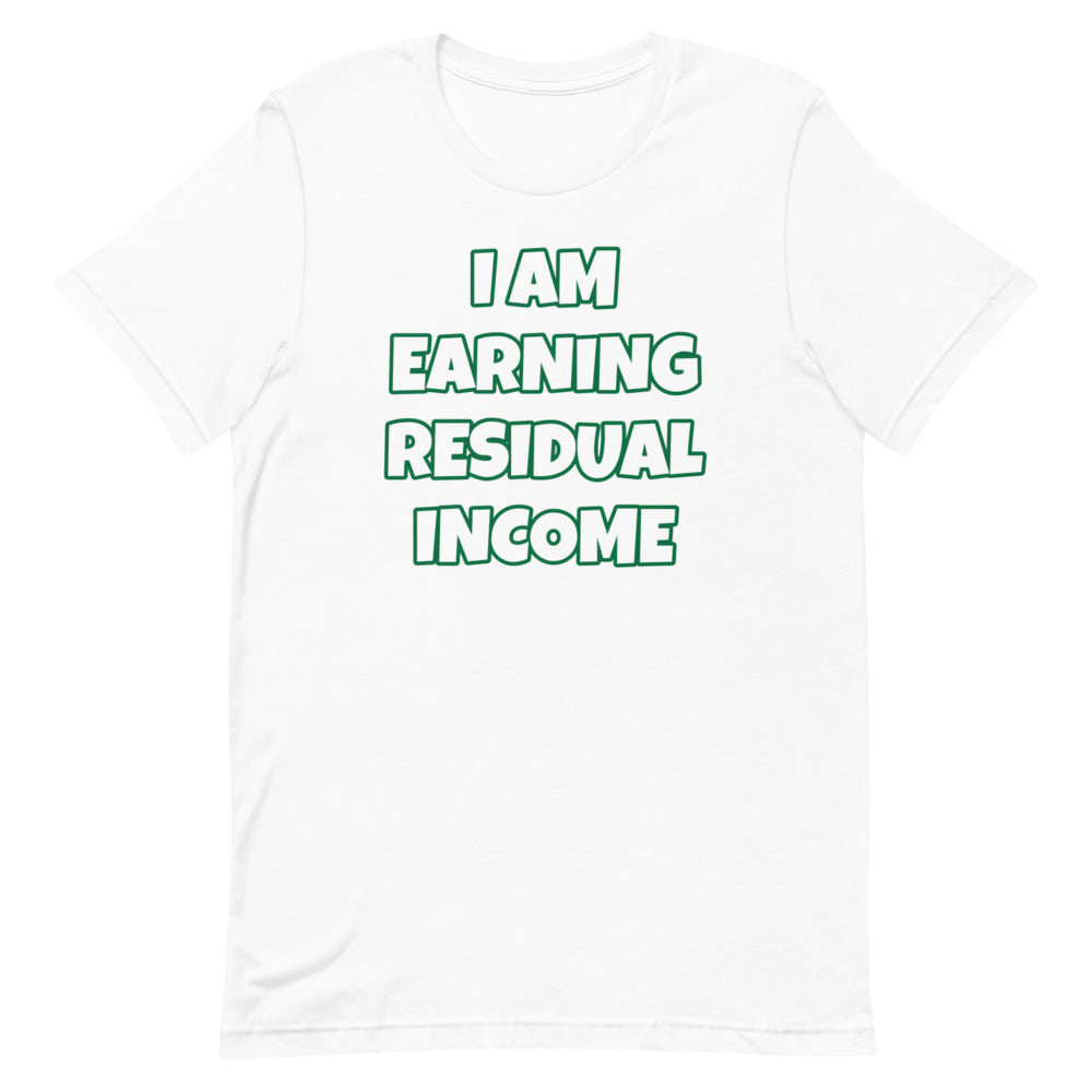 I Am Earning Residual Income Short-Sleeve Unisex T-Shirt (Various Colors)