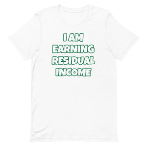 I Am Earning Residual Income Short-Sleeve Unisex T-Shirt (Various Colors)