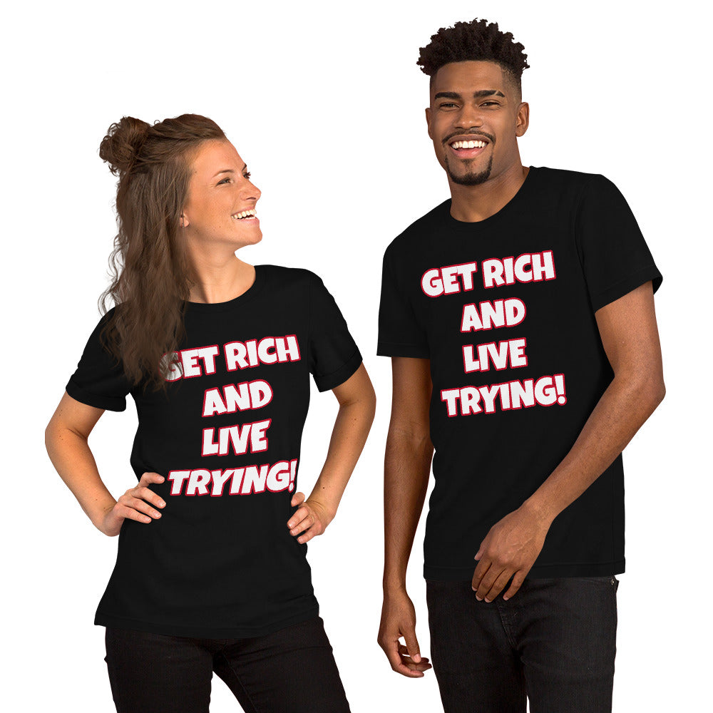 Get Rich And Live Trying! Short-Sleeve Unisex T-Shirt (Various Colors_