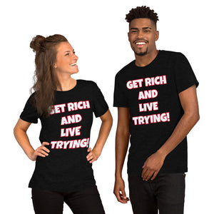 Get Rich And Live Trying! Short-Sleeve Unisex T-Shirt (Various Colors)