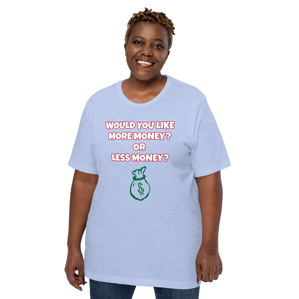 More Income or Less Income Unisex Crew Neck T-Shirt