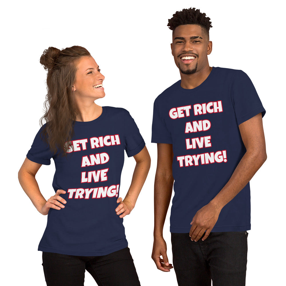 Get Rich And Live Trying! Short-Sleeve Unisex T-Shirt (Various Colors)