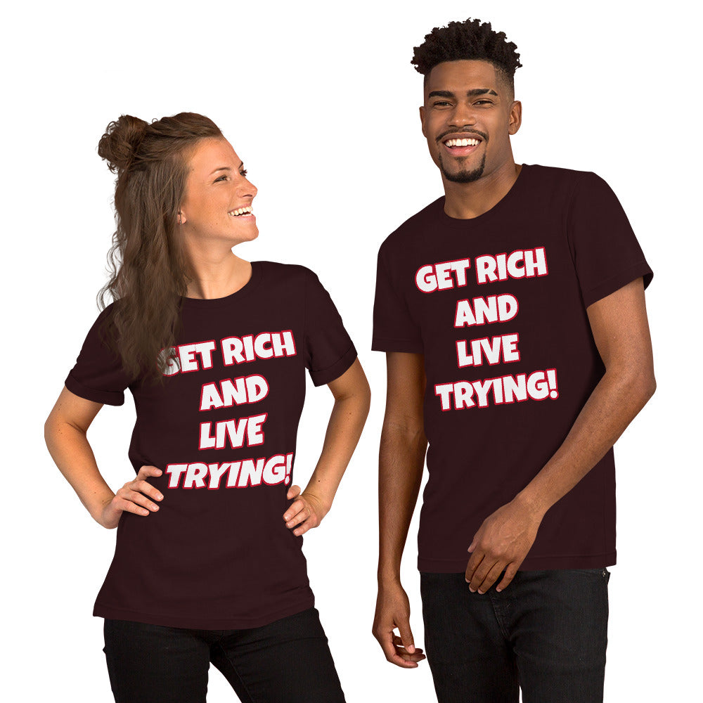 Get Rich And Live Trying! Short-Sleeve Unisex T-Shirt (Various Colors_