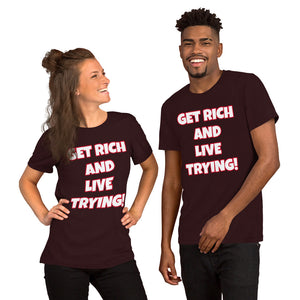 Get Rich And Live Trying! Short-Sleeve Unisex T-Shirt (Various Colors)