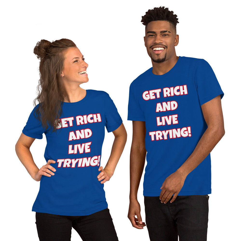 Get Rich And Live Trying! Short-Sleeve Unisex T-Shirt (Various Colors_
