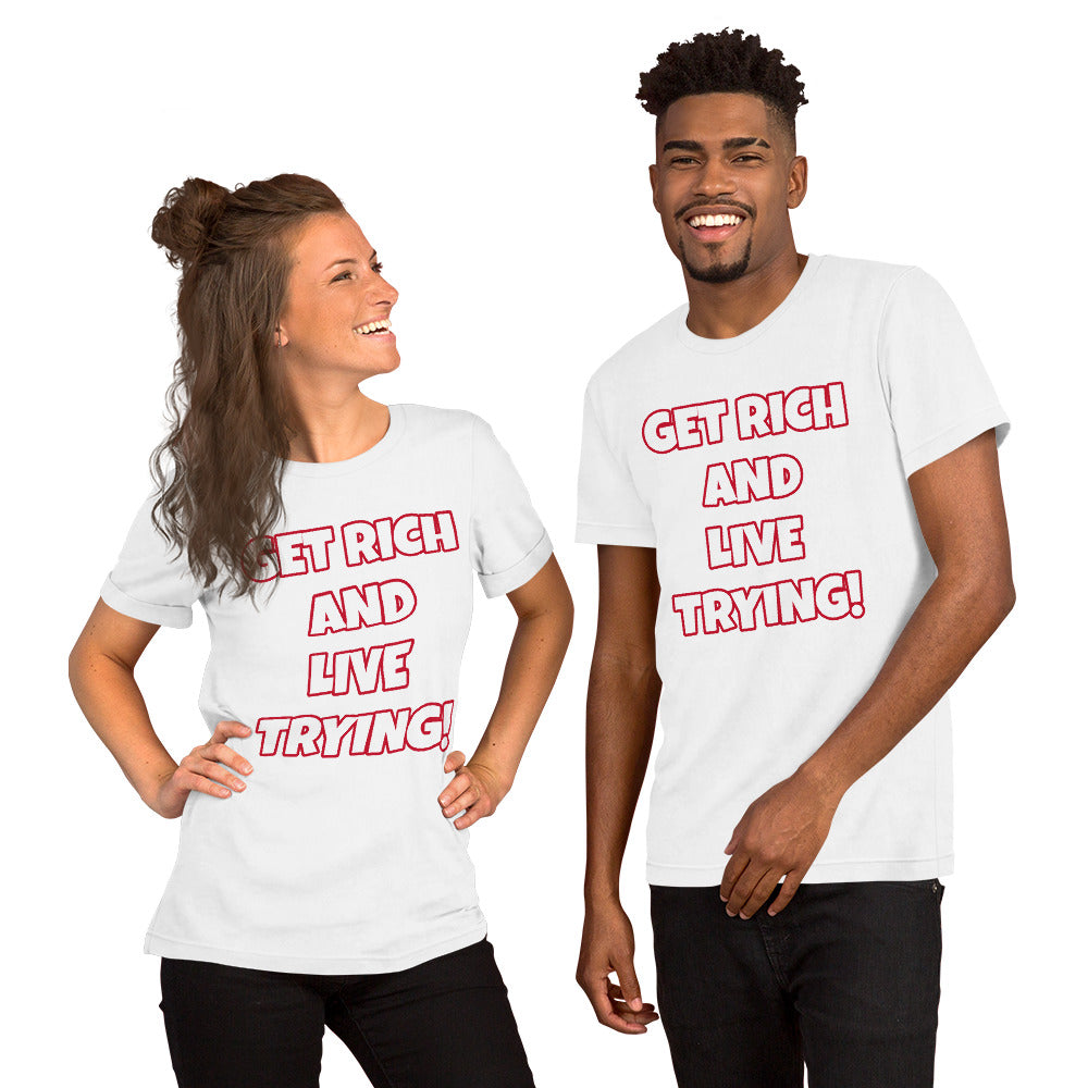 Get Rich And Live Trying! Short-Sleeve Unisex T-Shirt (Various Colors_