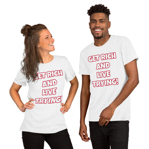 Get Rich And Live Trying! Short-Sleeve Unisex T-Shirt (Various Colors)