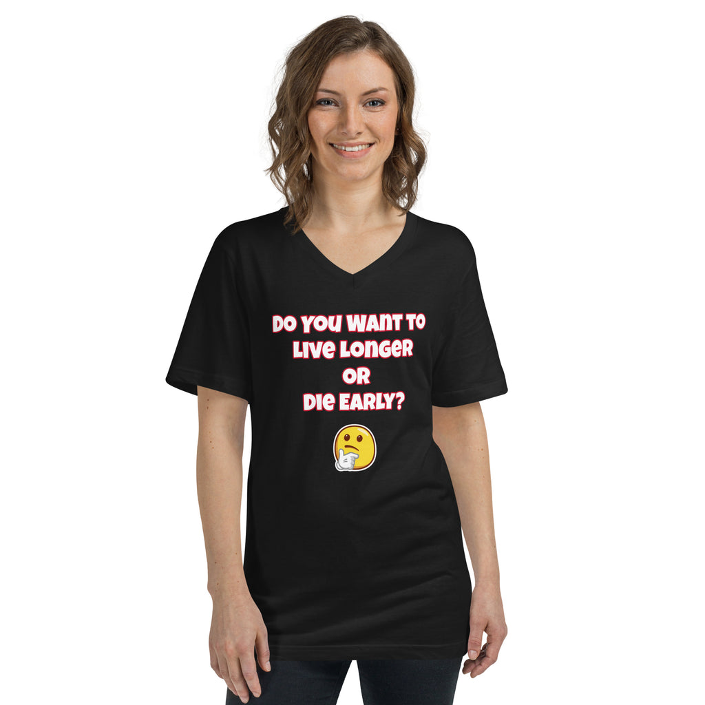 Live Longer or Die Early Unisex Short Sleeve V-Neck T-Shirt