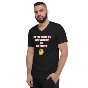Live Longer or Die Early Unisex Short Sleeve V-Neck T-Shirt