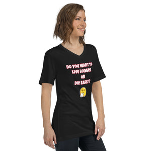 Live Longer or Die Early Unisex Short Sleeve V-Neck T-Shirt
