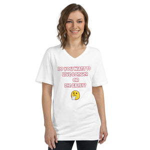 Live Longer or Die Early Unisex Short Sleeve V-Neck T-Shirt