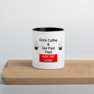Drink Coffee & Get Paid ASK ME HOW 11 oz Mug with Color Inside
